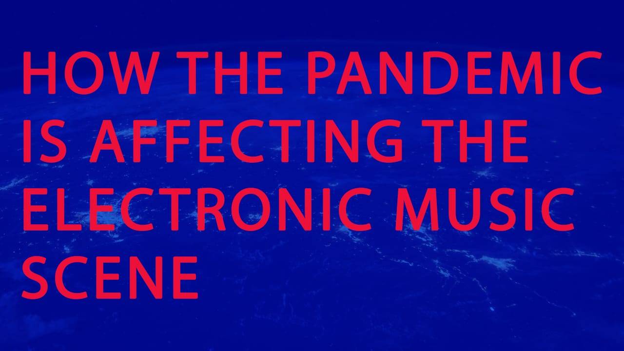 A short update on how the pandemic is affecting the electronic music scene on a daily base